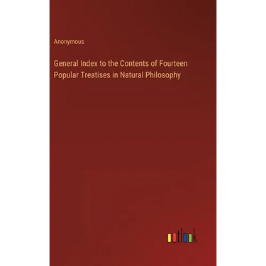 General Index to the Contents of Fourteen Popular Treatises in Natural Philosophy