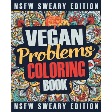 Vegan Coloring Book: A Sweary, Irreverent, Swear Word Vegan Coloring Book Gift Idea for Vegans