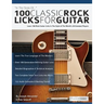 100 Classic Rock Licks for Guitar