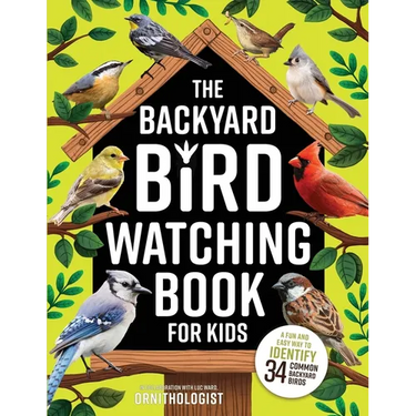 The Backyard Bird Watching Book for Kids: An Interactive Guide to Bird Watching - A Fun and Easy Way to Identify the Most Common Backyard Birds