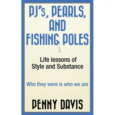 PJ's, Pearls and Fishing Poles: Life Lessons of Style and Substance