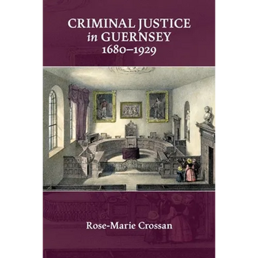 Criminal Justice in Guernsey, 1680-1929