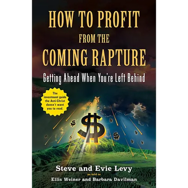 How to Profit from the Coming Rapture: Getting Ahead When You're Left Behind