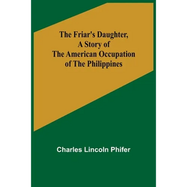 The Friar's Daughter, A Story of the American Occupation of the Philippines