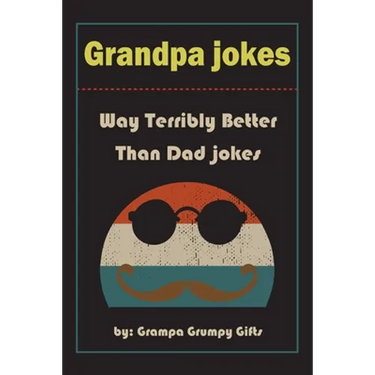 Grandpa Jokes: Way terribly Better Than Dad Jokes, Funny Grandfather Gift For Birthday, Father's Day.