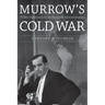 Murrow's Cold War: Public Diplomacy for the Kennedy Administration