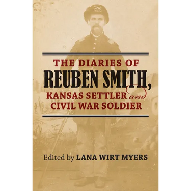 The Diaries of Reuben Smith, Kansas Settler and Civil War Soldier