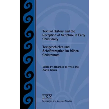 Textual History and the Reception of Scripture in Early Christianity: Textgeschichte Und Schriftrezeption Im Frhen Christentum