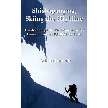 Shishapangma, Skiing the Highline: The Account of the First American Ski Descent from an 8000-Meter Peak