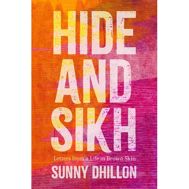 Hide and Sikh: Letters from a Life in Brown Skin