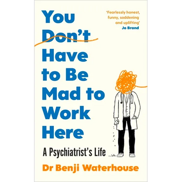 You Don't Have to Be Mad to Work Here: A Psychiatrist's Life