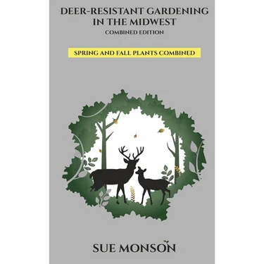 Deer Resistant Gardening in the Midwest: Combined Edition