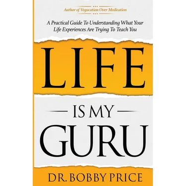 Life Is My Guru: A Practical Guide to Understanding What Your Life Experiences Are Trying to Teach You