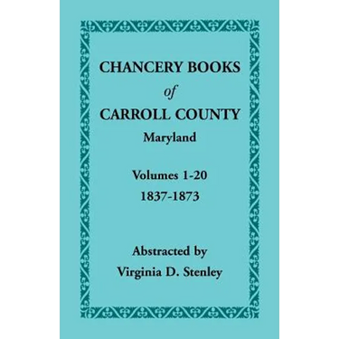 Chancery Books of Carroll County, Maryland, Volumes 1-20, 1837-1873