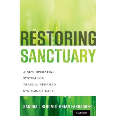 Restoring Sanctuary: A New Operating System for Trauma-Informed Systems of Care