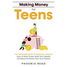 Making Money for Teens: The Teenagers Guide to Personal Finance: How to Save, Invest, Build Your Wealth, and Become Richer than Your Parents