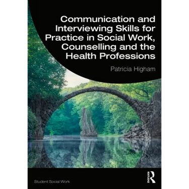 Communication and Interviewing Skills for Practice in Social Work, Counselling and the Health Professions