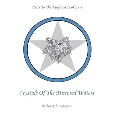 Heirs To The Kingdom Book 5: Crystals Of The Mirrored Waters