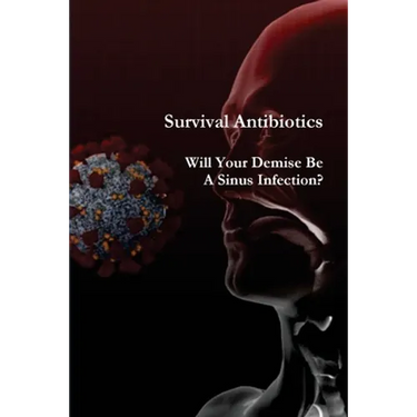 Survival Antibiotics: Will Your Demise Be A Sinus Infection?