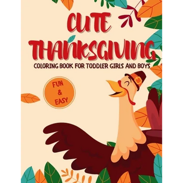 Cute Thanksgiving Coloring Book for Toddler Girls and Boys: A Collection of Fun and Easy 50 Thanksgiving Coloring Pages for Kids
