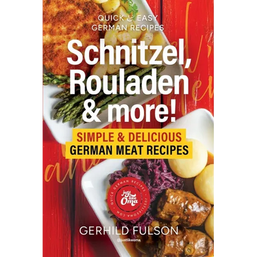 Schnitzel, Rouladen & more!: Simple & Delicious German Meat Recipes