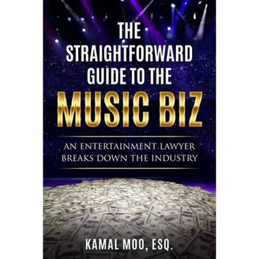 The Straightforward Guide to the Music Biz: An Entertainment Lawyer Breaks Down the Industry
