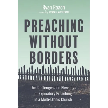 Preaching Without Borders: The Challenges and Blessings of Expository Preaching in a Multi-Ethnic Church