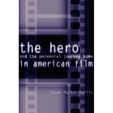 The Hero and the Perennial Journey Home in American Film