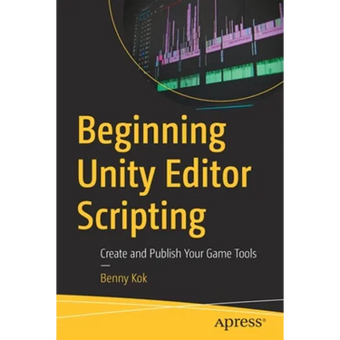 Beginning Unity Editor Scripting: Create and Publish Your Game Tools