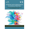 Working with Dissociation in Clinical Practice: Guidance for Mental Health Professionals and Multi-Disciplinary Teams