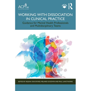 Working with Dissociation in Clinical Practice: Guidance for Mental Health Professionals and Multi-Disciplinary Teams