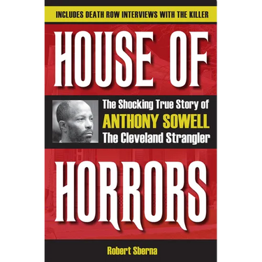 House of Horrors: The Shocking True Story of Anthony Sowell, the Cleveland Strangler
