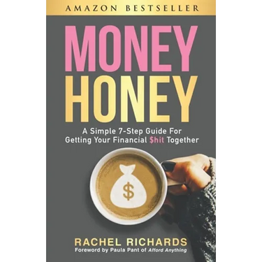 Money Honey: A Simple 7-Step Guide For Getting Your Financial $hit Together