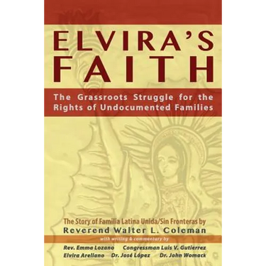 Elvira's Faith: The Grassroots Struggle for the Rights of Undocumented Families