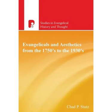 Evangelicals and Aesthetics from the 1750s to the 1930s