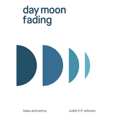 day moon fading: haiku and senryu