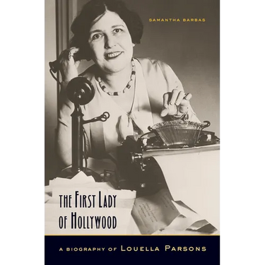 The First Lady of Hollywood: A Biography of Louella Parsons