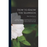 How to Know the Seaweeds: an Illustrated Manual for Identifying the More Common Marine Algae of Both Our Atlantic and Pacific Coasts With Numero