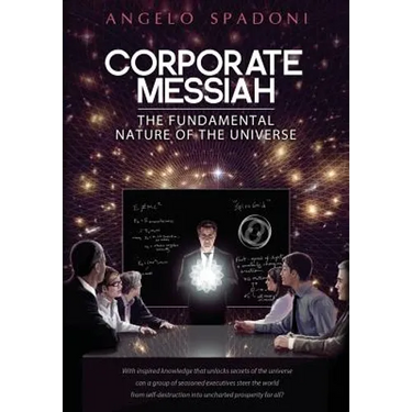 Corporate Messiah: The Fundamental Nature of the Universe