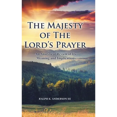 The Majesty of The Lord's Prayer: An Analytical Review of Its Meaning and Implications