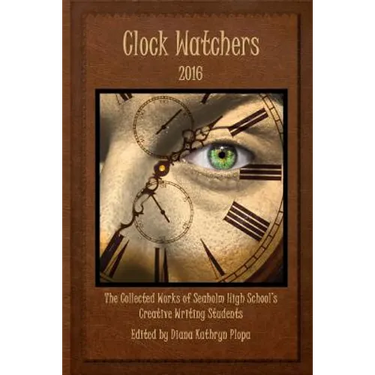 Clock Watchers 2016: The Collected Works of Seaholm High School's Creative Writing Students