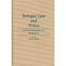 Refugee Law and Policy: International and U.S. Responses