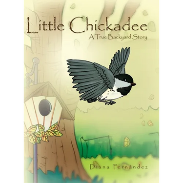 Little Chickadee: A True Backyard Story