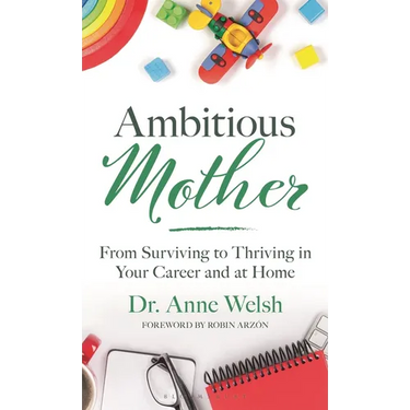 Ambitious Mother: From Surviving to Thriving in Your Career and at Home