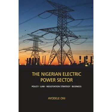 The Nigerian Electric Power Sector: Policy, Law, Negotiation Strategy, Business