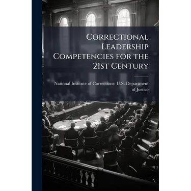 Correctional Leadership Competencies for the 21st Century