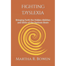 Fighting Dyslexia: Bringing Forth the Hidden Abilities and Skills of the Dyslexic Brain