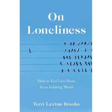 On Loneliness: How to Feel Less Alone in an Isolating World