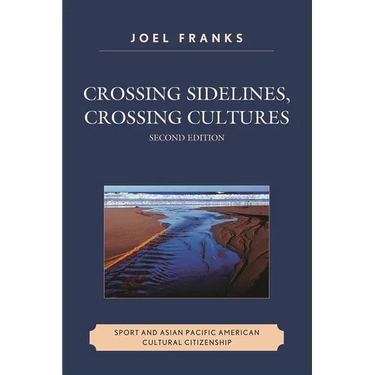 Crossing Sidelines, Crossing Cultures: Sport and Asian Pacific American Cultural Citizenship