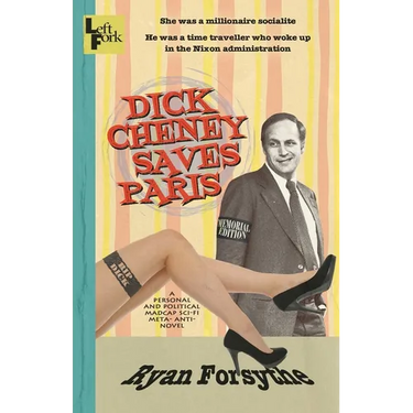 Dick Cheney Saves Paris: a personal and political madcap sci-fi meta- anti- novel